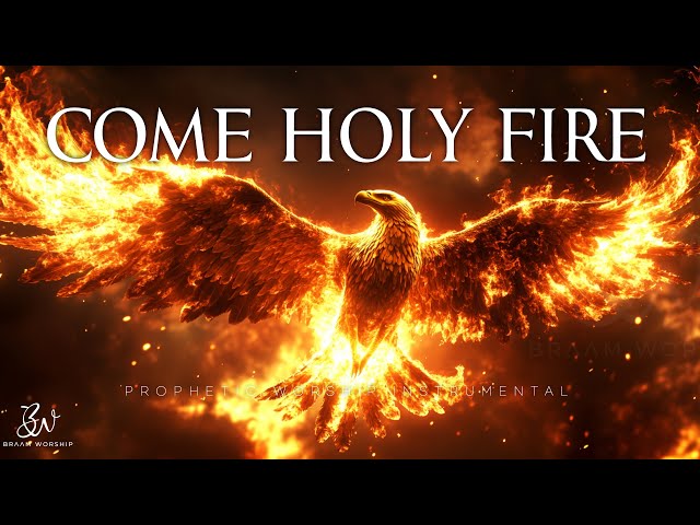 Come Holy Fire | Prophetic Warfare Prayer Instrumental