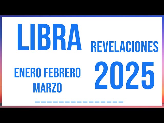 LIBRA REVELACIONES ENERO FEBRERO Y MARZO 2025 TAROT HORÓSCOPO