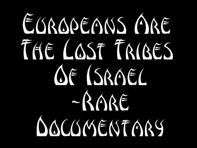 Europeans Are The Lost Tribes Of Israel   A Rare Documentary