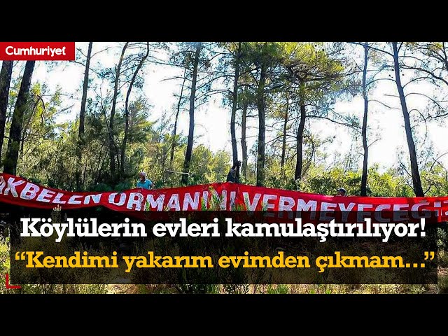 Köylülerin evleri kamulaştırılıyor! “Kendimi yakarım evimden çıkmam”