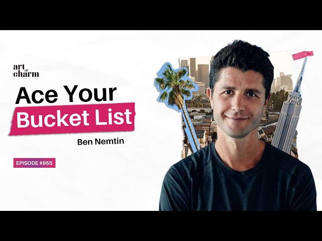 Accomplish Your Dreams With This Proven Bucket List Formula | Ben Nemtin | The Art of Charm