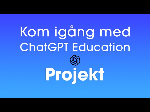 Kom igång med ChatGPT Education - Projekt