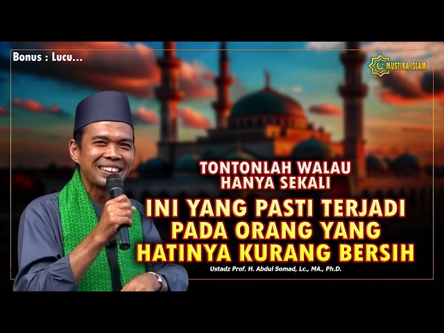 INI YANG PASTI TERJADI JIKA HATI KURANG BERSIH. Ustadz Abdul Somad