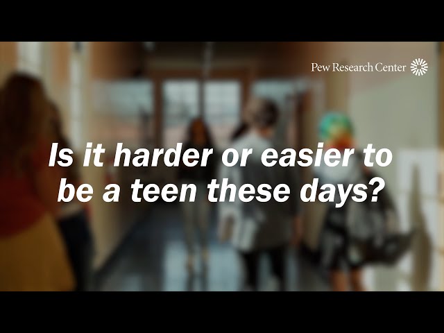 Is it harder or easier to be a teen these days?