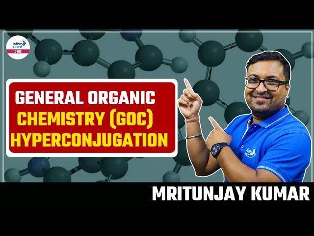 General Organic Chemistry (GOC) - Hyperconjugation | #JEE2024 Chemistry | LIVE | Infinity Learn JEE