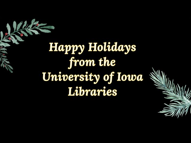 Happy Holidays from the University of Iowa Libraries!