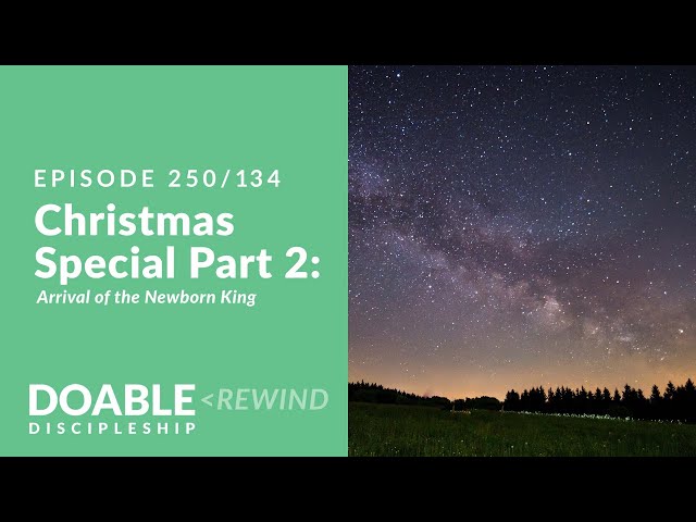 Episode 250: Christmas special Part2 - Arrival of the Newborn King