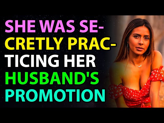 SHE WAS SECRETLY PRACTICING HER HUSBAND'S PROMOTION. REAL LIFE STORIES. CHEATING WIFE.