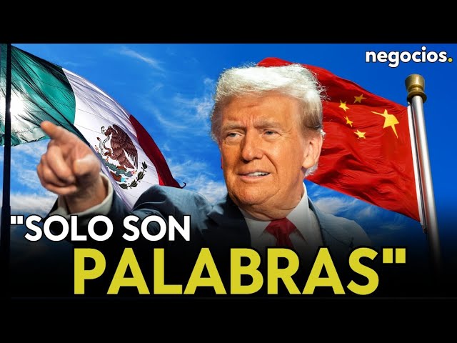 "Trump amenaza para colocarse en una situación favorable con China y México, pero solo son palabras"