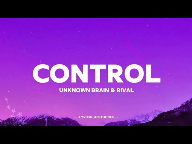 Unknown Brain & Rival - Control ( Lyrics ) 10 Mins Loop ~ Lyrical Aesthetics