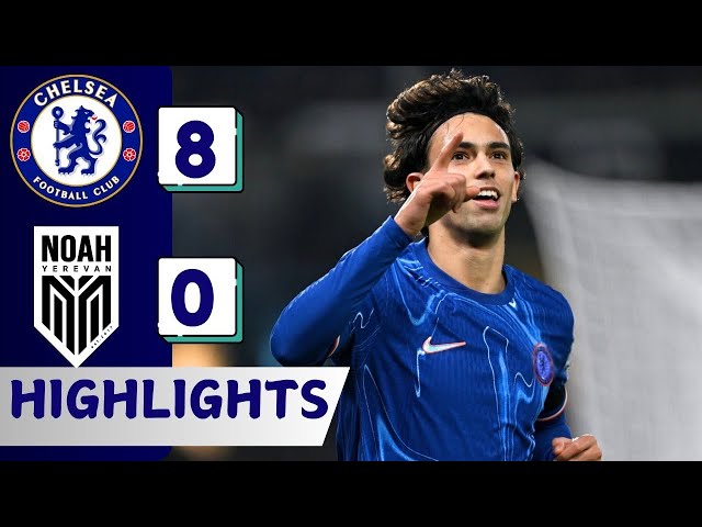 Chelsea vs Noah (8-0) | All Goals & Extended Highlights | UEFA Conference League 2024/25