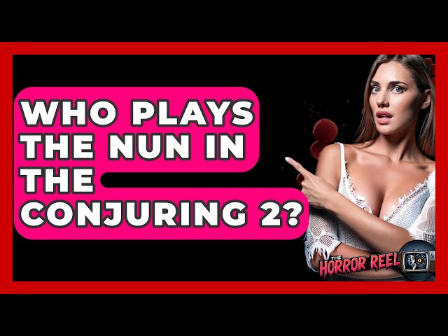 Who Plays The Nun In The Conjuring 2? - The Horror Reel