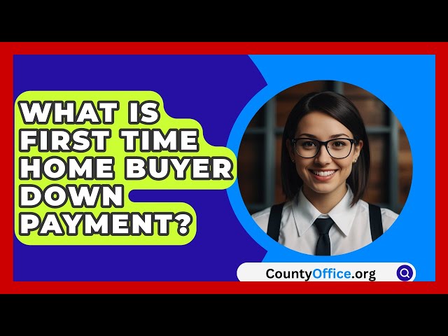 What Is First Time Home Buyer Down Payment? - CountyOffice.org