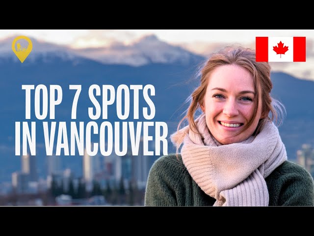 The Ultimate Travel Guide: Discover the Top 7 Spots in Vancouver