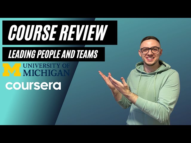 The University Of Michigan LEADING PEOPLE AND TEAMS SPECIALIZATION | Coursera (Course Review) | 2021