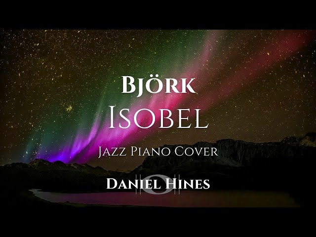 Isobel (Jazz Style Version) - Björk (Piano Cover) [AUDIO ONLY]