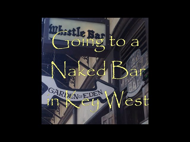 Visiting the Garden of Eden Naked Bar in Key West for the first time.