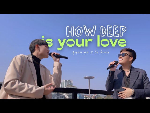 ♪ how deep is your love // quan ma x le hieu (cover)