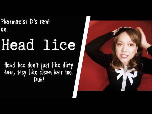 Pharmacist D's rant on Head lice. Head lice don’t just like dirty hair they like clean hair too duh.