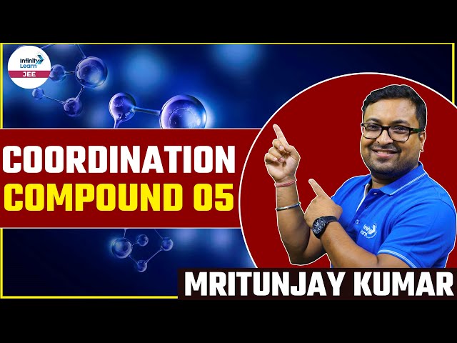 Coordination Compound - 05 || #Chemistry || LIVE || Mritunjaya Kumar || Infinity Learn JEE