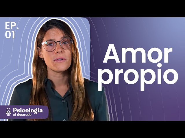 Amor propio: el camino de regreso a vos | Psicología al Desnudo | T3 Ep. 1