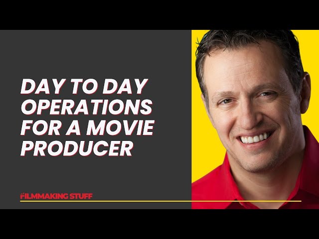 How to Manage the Day to Day Operations for a Movie Producer