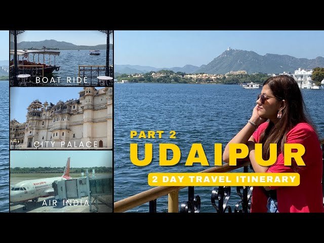 UDAIPUR vlog with FAMILY | City Palace, Pichola Lake| Pt 2 + Udaipur to Delhi via Air India