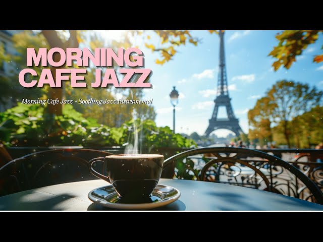 Jazz Up Your Morning with SOOTHING Cafe Jazz-Morning Cafe Jazz -cafe sáng với Nhạc Jazz êm dịu