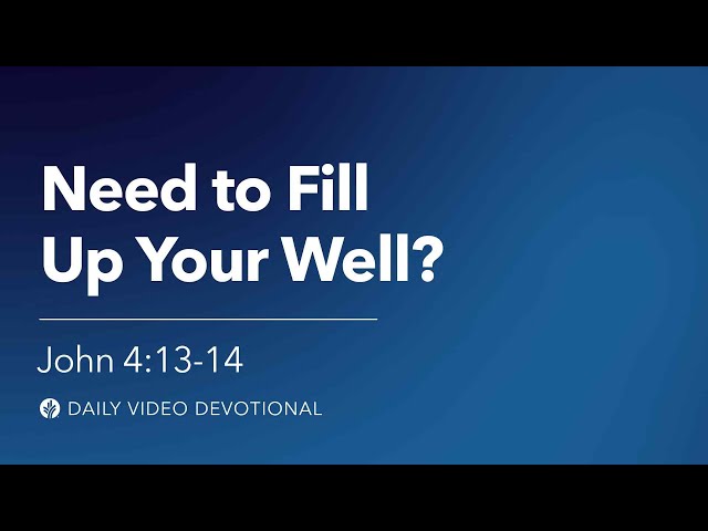 Need to Fill Up Your Well? | John 4:13-14 | Our Daily Bread Video Devotional