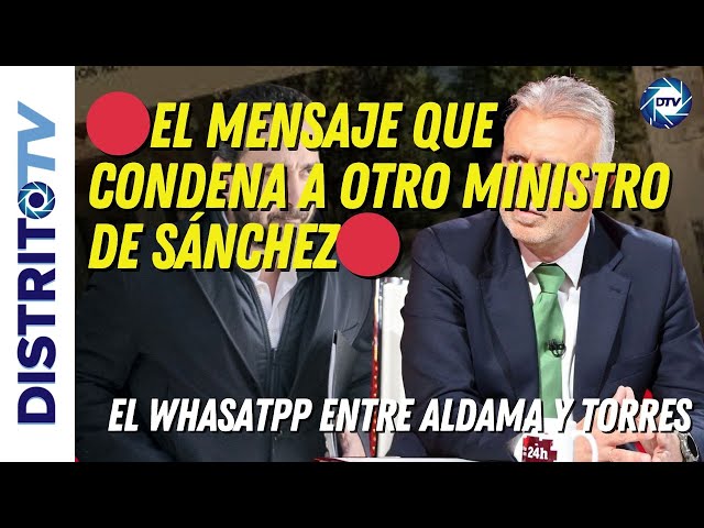 🔴EL MENSAJE QUE CONDENA A OTRO MINISTRO DE SÁNCHEZ🔴EL WHASATPP ENTRE ALDAMA Y TORRES