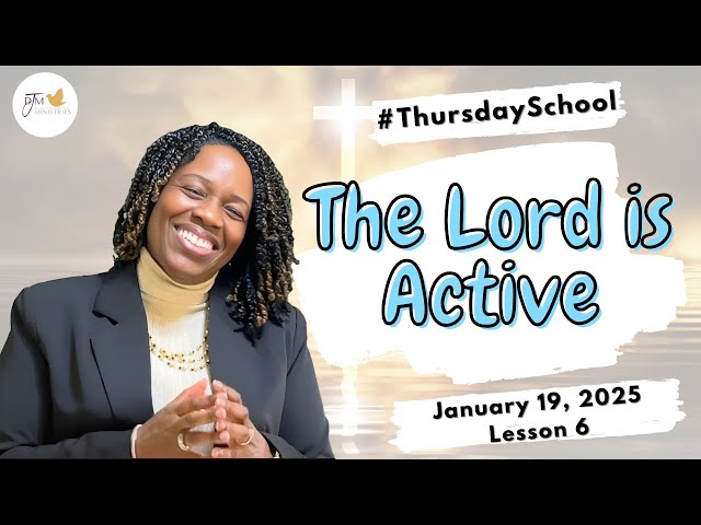 "Thursday School" January 19, 2025 Lesson 6-"The Lord is Active"