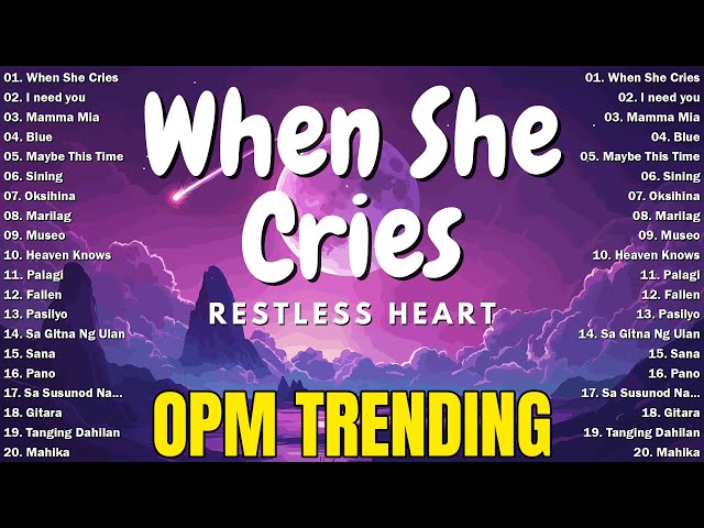 When She Cries - Restless Heart 🌺 Best OPM Tagalog Love Songs | OPM Tagalog Top Songs 2025 Playlist🌺