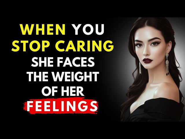 🔥Emotional Stages a Woman Faces When You Stop Caring for Her | Stoicism