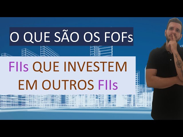 FOFs! Conheça os Fundos Imobiliários  que Investem em Outros Fundos. (Fiis que Investem em Fiis)!