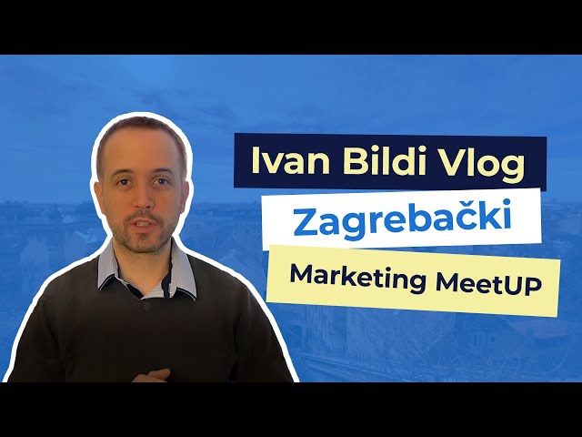 Ivan Bildi Vlog - Zagrebački Marketing MeetUP