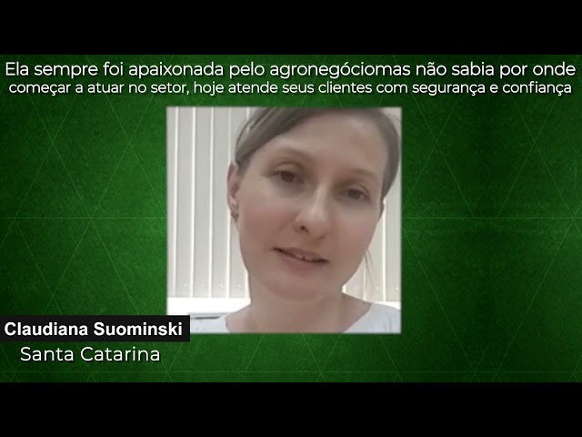 A CLAUDIANA NÃO SABIA COMO COMEÇAR NO AGRONEGÓCIO E HOJE ATENDE CLIENTES COM SEGURANÇA E CONFIANÇA