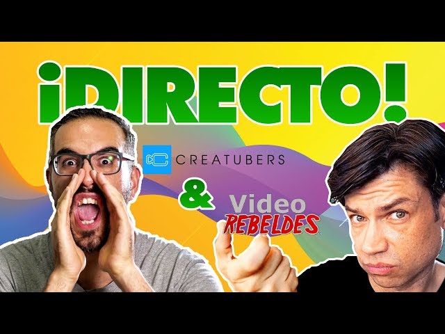 Directo CREATUBERS & VIDEO REBELDES 13/04/2019