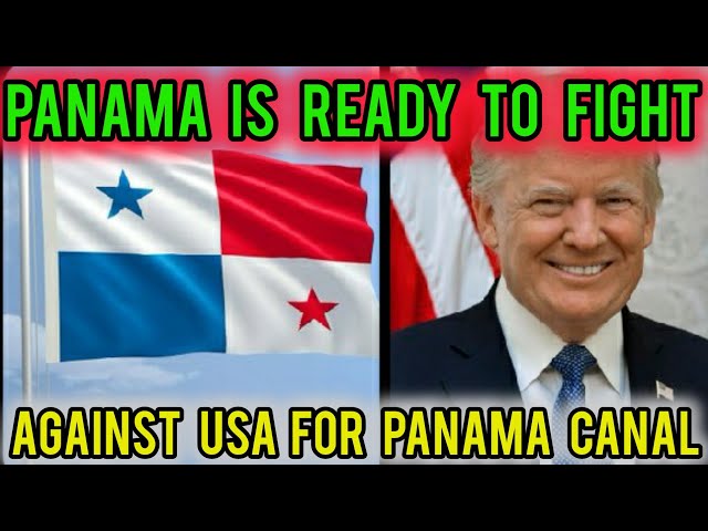 Panama is ready to fight against USA for PANAMA CANAL