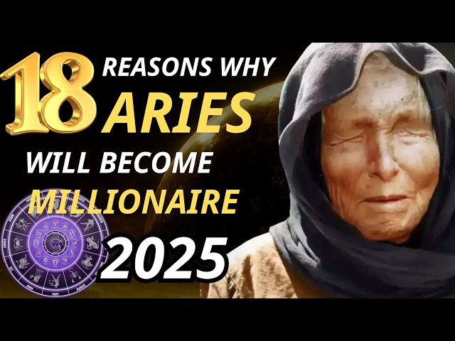 18 Reasons Why Aries Will Build Great Wealth in 2025 | Aries Zodiac Sign