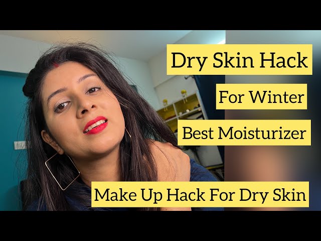 Dry Skin Hack For Makeup | How To Make Up In Winter| Dry Skin ত কেনেকৈ Make Up কৰিব।Best Moisturizer