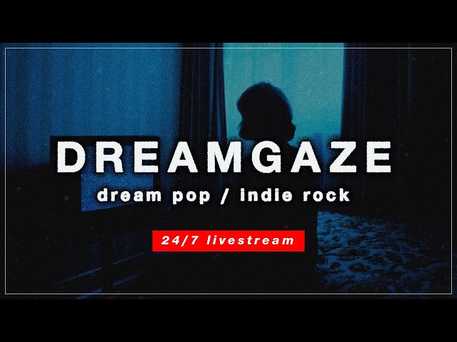 DREAMGAZE FM | dream pop. indie rock. post punk. bedroom pop. jangle pop ~ 24/7 Radio