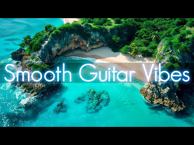 Smooth Guitar Vibes | Positive Music to Start Your Day