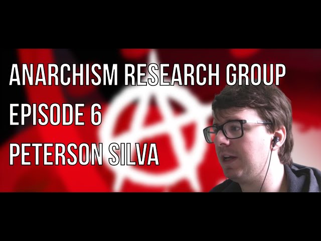 Anarchism & Freedom | Peterson Silva | ARG Episode 6