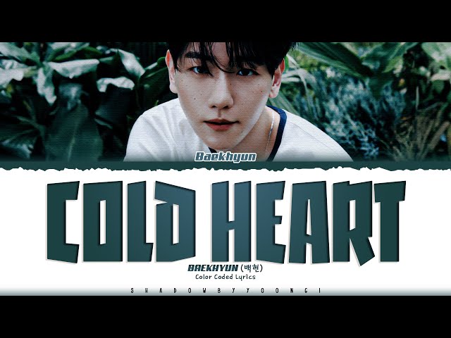 BAEKHYUN 'Cold Heart' Lyrics (백현 Cold Heart 가사) [Color Coded Han_Rom_Eng] | ShadowByYoongi