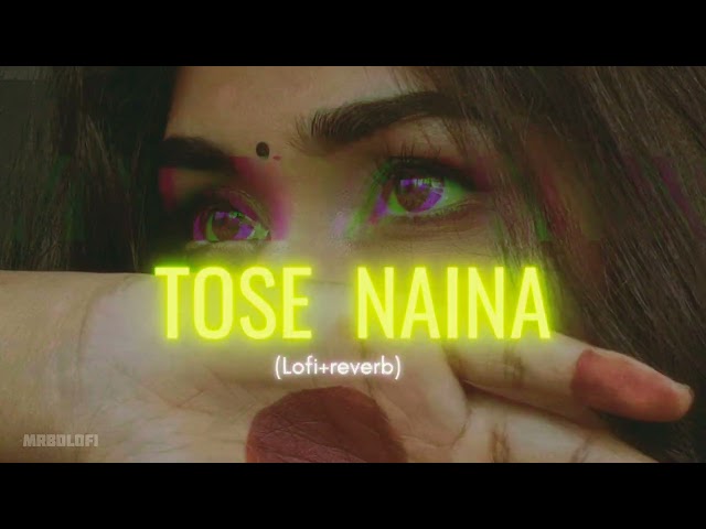 Tose Naina [Slowed+Reverb] | Arijit Singh | Hindi Lofi Song | MrBDLofi