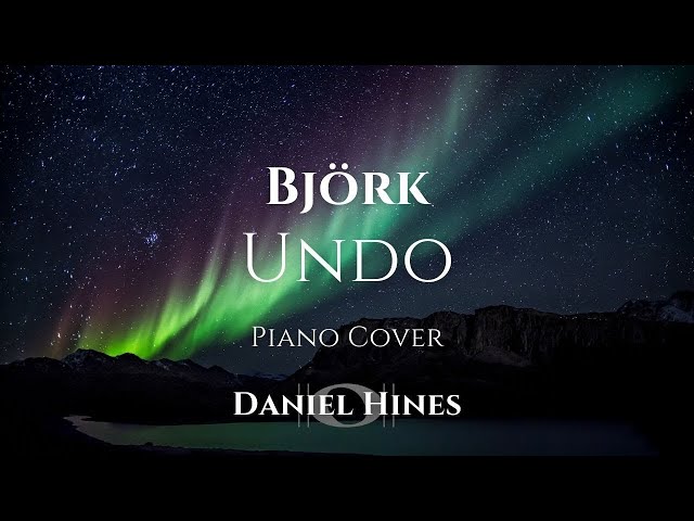 Undo - Björk (Piano Cover) [AUDIO ONLY]