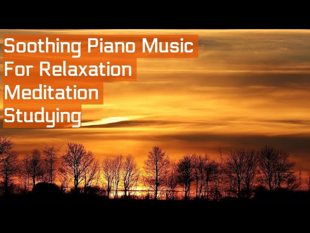 Soothing Piano Music For Relaxation, Study, Stress relief, Meditation.