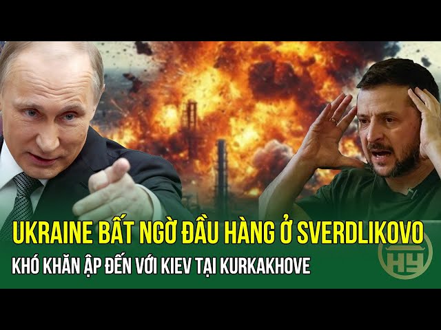 CỰC NÓNG: Ukraine Bất Ngờ Đầu Hàng Sverdlikovo - Khó Khăn Ập Đến Với Kiev Tại Kurkahove