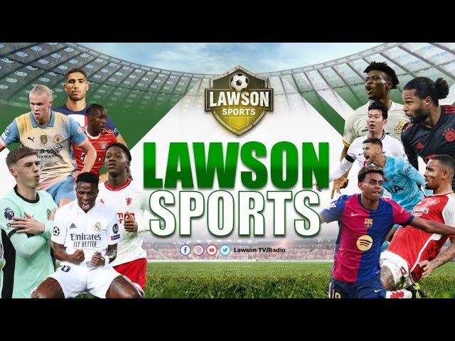 LAWSON SPORTS WITH KING EBEN  LIVE ON LAWSON TV | MONDAY, 20TH JANUARY 2025