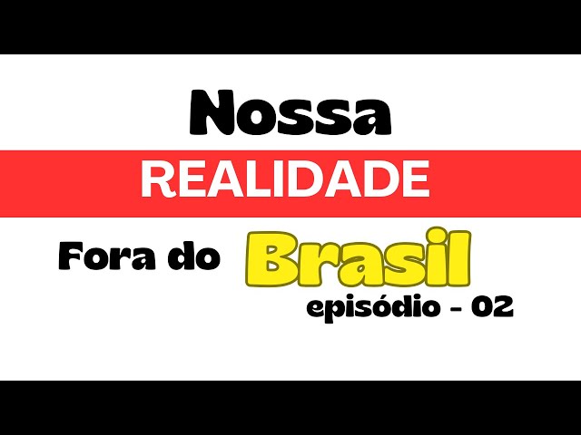 🔴 Our Reality outside Brazil - episode -02